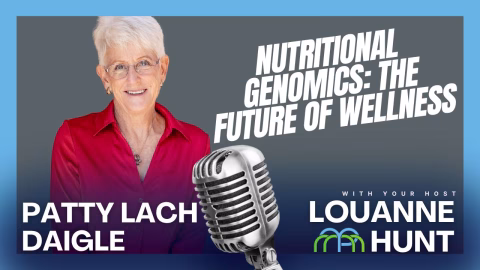 Nutritional Genomics: The Future of Wellness with Patty Lach Daigle